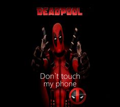 deadpool movie poster with the caption don't touch my phone