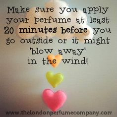 Make sure you apply your perfume at least 20 minutes before you go outside or it might 'blow away' in the wind! www.thelondonperfumecompany.com Perfume Tips, Fm Cosmetics, Perfume Quotes, Fragrance Advertising, Fragrance Photography, Perfume Making, Best Beauty Tips, Essential Oil Perfume