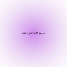 the words make yourself proud against a purple background