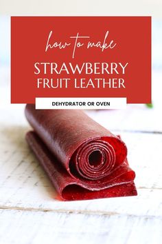 how to make strawberry fruit leather with the text overlay that says how to make strawberry fruit leather