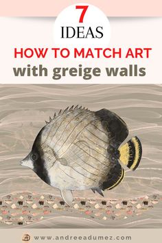 a fish with the words 7 ideas how to match art with griege walls