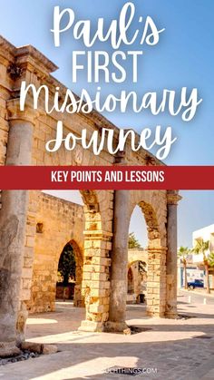 an old stone building with the words paul's first missionary journey key points and lessons