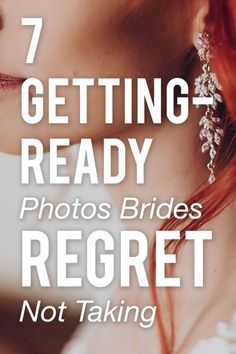 a woman with red hair and earrings on her face, text reads 7 getting ready photos brides reget not taking