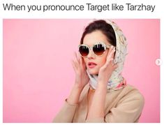 a woman wearing sunglasses and a headscarf with the caption, when you pronounce target like tarrazy