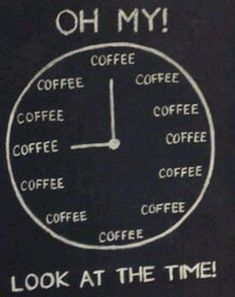 a blackboard with coffee on it that says, oh my coffee at the time