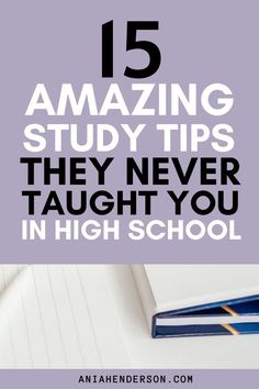 an open notebook with the title 15 amazing study tips they never taught you in high school