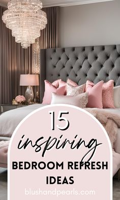 a bedroom with pink and gray bedding and chandelier above it is the text 15 inspiring bedroom refresh ideas