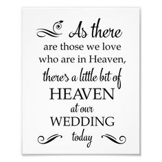 a white poster with the words as there are those we love who are in heaven, there's a little bit of heaven at our wedding today