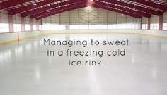 an empty ice rink with the words managing to sweat in freezing cold ice drink