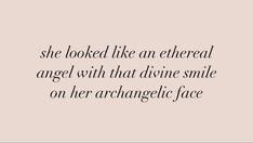 a quote that reads, she looked like an ethereal angel with that divine smile on her