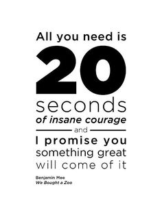 a black and white sign that says, all you need is 20 seconds of insane courage