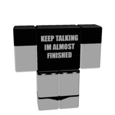 a black and white sign that says keep talking i'm almost finished