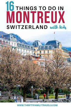 trees and buildings with text overlay that reads 16 things to do in montreux, switzerland with kids