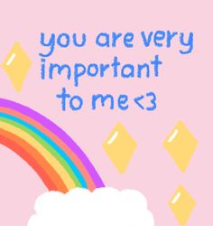 an image of a rainbow with the words you are very important to me3 on it