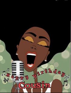 a woman singing into a microphone with the caption happy birthday, cousin