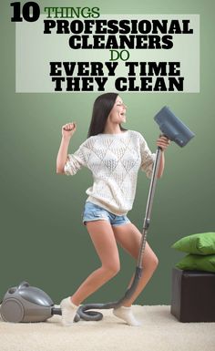 a woman is cleaning the floor with a vacuum cleaner and text that reads 10 things professional cleaners do every time they clean