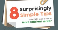 an advertisement with the words 8 surprisingly simple tips that will make you a more efficient writer