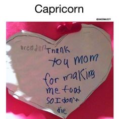 a heart - shaped paper sign that says, capricon thank you mom for making me food so i can't die