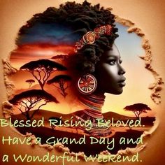 a woman's profile with the words, blessed rising beloved have a grand day and a wonderful weekend