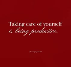 a red background with the words, taking care of yourself is being produative