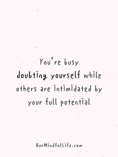 the quote you're busy doubting yourself while others are intimate by your full potential