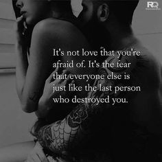 a man and woman hugging each other with the caption it's not love that you're afraid if it's the fear that everyone else is just like the last person who destroyed you