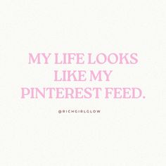 the words, my life looks like my pinterest feed are shown in pink