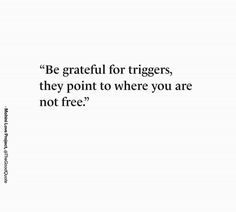 a quote on the side of a white wall that says be grateful for triggerers, they point to where you are not free