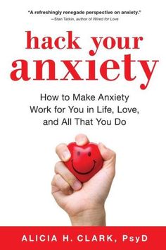 Hack Your Anxiety: How to Make Anxiety Work for You in Life Alicia Clark, Youth Work, Health Book, A Better You, Unsung Hero, Path To Success, How To Get Better, Health Books