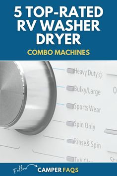 the top - rated rv washer dryer combo machines are available for purchase at camper faqs