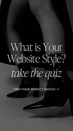 a woman's legs and heels with the words what is your website style? take the quiz find your perfect match