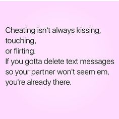 a pink background with text that reads, cheeting isn't always kissing, touching, or fitting if you got a delete text messages so your partner won't seem em, you're already there