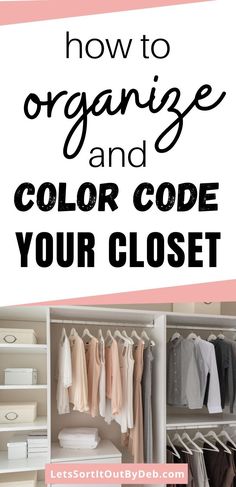 an organized closet with clothes hanging and the words how to organize and color code your closet