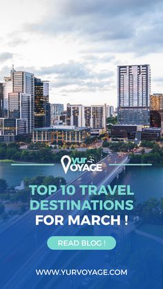 the top 10 travel destinations for march with text overlay that reads, top 10 travel destinations for march read blog