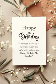 a birthday card that says, happy birthday you mean the world to my whole family and we're lucky to have you happy birthday my brother