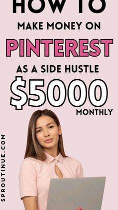 a woman holding a laptop with the words how to make money on pinterest as side hustle $ 500 00