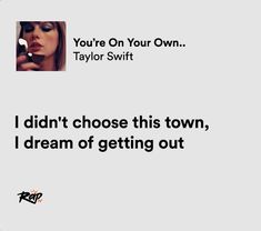 a woman is looking at her cell phone with the caption taylor swift i didn't choose this town, i dream of getting out