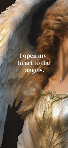 an angel with large white wings and a quote on it that says, i open my heart to the angels