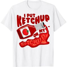 a white t - shirt with the words ketchup on it