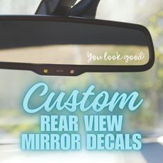 the rear view mirror of a car that says, you look good custom rear view mirror decals