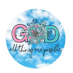 the god is all things are possible sticker on a blue background with clouds and flowers