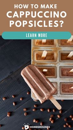 an ice cream popsicle sitting on top of a table next to coffee beans and text that reads how to make cappuccino popsicles? learn more