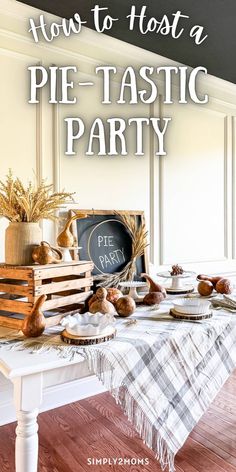 a white table topped with lots of food next to a chalkboard sign that says how to host a pie - tastic party