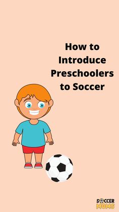 a boy standing next to a soccer ball with the words how to introduce preschoolers to soccer