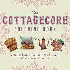 the cottagecoloring book coloring pages of cottages, wildflowers, and the pastoral lifecycle