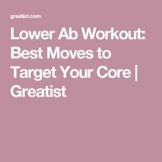 the words lower ab workout best moves to target your core greatist on a pink background