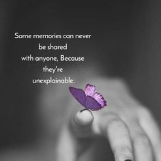 someone holding a purple butterfly in their hand with a quote above it that says some memories can never be shared with anyone, because they're uneplanable