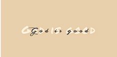 the word god is good written in cursive writing on a beige background with black ink