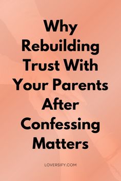 two people holding hands with the text why rebulding trust with your parents after confersing matters