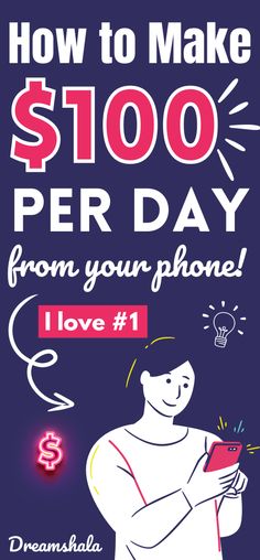 a poster with the words how to make $ 100 per day from your phone love 1